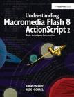 Understanding Macromedia Flash 8 ActionScript 2: Basic Techniques for Creatives By Andrew Rapo, Alex Michael Cover Image