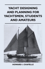 Yacht Designing and Planning for Yachtsmen, Students and Amateurs By Howard I. Chapelle Cover Image
