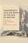 Immortality and the Body in the Age of Milton By John Rumrich (Editor), Stephen M. Fallon (Editor) Cover Image