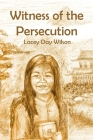 A Witness of the Persecution By Lacey D. Wilson Cover Image