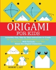 Origami For Kids: Incredibly Easy Step-by-Step Instructions to create 30 Amazing Paper-Folding Models in Less Than 60 Seconds. With Fant Cover Image