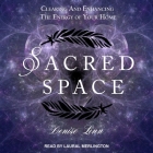 Sacred Space Lib/E: Clearing and Enhancing the Energy of Your Home By Laural Merlington (Read by), Denise Linn Cover Image