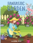 Fantastic gardens Coloring Book: Horticulture - Flowers, Animals, and Garden Designs - Relaxation activity book By Lawn Published Cover Image