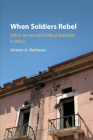 When Soldiers Rebel By Kristen A. Harkness Cover Image