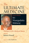 The Ultimate Medicine: Dialogues with a Realized Master By Sri Nisargadatta Maharaj, Robert Powell (Editor), Peter Madill, M.D. (Foreword by) Cover Image