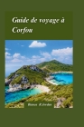 Corfou Guide de voyage 2024: Le guide ultime de l'île enchanteresse de Grèce pour les aventuriersExplorateurs Cover Image
