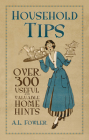 Household Tips: Over 300 Useful and Valuable Home Hints By A. L. Fowler Cover Image
