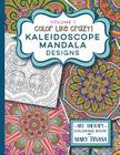 Color Like Crazy Kaleidoscope Mandala Designs Volume 1 Cover Image