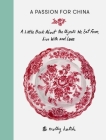 A Passion for China: A Little Book about the Objects We Eat From, Live with and Love By Molly Hatch Cover Image