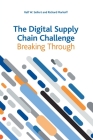The Digital Supply Chain Challenge: Breaking Through By Ralf W. Seifert, Richard Markoff Cover Image