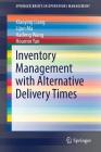 Inventory Management with Alternative Delivery Times (Springerbriefs in Operations Management) By Xiaoying Liang, Lijun Ma, Haifeng Wang Cover Image