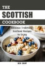 The Scottish Cookbook: Delicious Traditional Scotland Recipes to Enjoy Cover Image