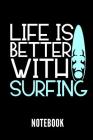 Life Is Better with Surfing Notebook: Geschenkidee Für Surfer - Notizbuch Mit 110 Linierten Seiten - Format 6x9 Din A5 - Soft Cover Matt Cover Image