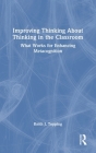 Improving Thinking about Thinking in the Classroom: What Works for Enhancing Metacognition By Keith J. Topping Cover Image