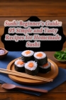 Sushi Beginner's Guide: 95 Simple and Tasty Recipes for Homemade Sushi By Forked Foodie's Find Waka Cover Image