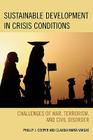 Sustainable Development in Crisis Conditions: Challenges of War, Terrorism, and Civil Disorder By Phillip J. Cooper, Claudia María Vargas Cover Image