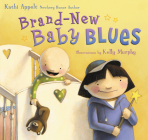 Brand-New Baby Blues By Kathi Appelt, Kelly Murphy (Illustrator) Cover Image