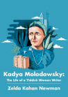 Kadya Molodowsky: The Life of a Yiddish Woman Writer By Zelda Kahan Newman Cover Image