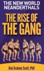 The New World Neanderthals: The Rise of the Gang By Gini Graham Scott Cover Image