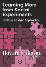 Learning More from Social Experiments: Evolving Analytic Approaches By Howard S. Bloom (Editor) Cover Image