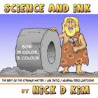 Science and Ink - Color Edition: Archives of Largely Scientific Cartoonistry - in Colour By Nick D. Kim Cover Image