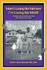 Mom's Losing Her Memory I'm Losing My Mind!: Taking Care of Mom and Dad with Memory Decline By Kathy Jean Stewart Bsn Cover Image