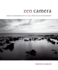 Zen Camera: Creative Awakening with a Daily Practice in Photography Cover Image