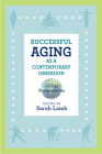 Successful Aging as a Contemporary Obsession: Global Perspectives (Global Perspectives on Aging) By Sarah Lamb (Editor), Sarah Lamb (Contributions by), Jessica Robbins-Ruszkowski (Contributions by), Anna Corwin (Contributions by), Toni Calasanti (Contributions by), Neal King (Contributions by), Abigail Brooks (Contributions by), Imani Woody (Contributions by), Emily Wentzell (Contributions by), Elana Buch (Contributions by), Janelle S. Taylor (Contributions by), Aske Juul Lassen (Contributions by), Astrid Pernille Jespersen (Contributions by), Jason Danely (Contributions by), Judith Farquhar (Contributions by), Qicheng Zhang (Contributions by), Janet McIntosh (Contributions by), Professor Annette Leibing (Contributions by), Meika Loe (Contributions by), Susan Reynolds Whyte (Epilogue by) Cover Image