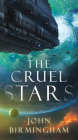 The Cruel Stars: A Novel (The Cruel Stars Trilogy #1) By John Birmingham Cover Image