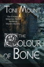 The Colour of Bone: A Sebastian Foxley Medieval Murder Mystery (Sebastian Foxley Medieval Mystery #11) By Toni Mount Cover Image