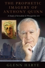 The Prophetic Imagery of Anthony Quinn: A Study of Surrealism and Precognitive Art By Glenn Harte Cover Image