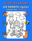 Coloriage enfant Les robots rigolos aiment les animaux: Livre de coloriage robots pour enfant - 33 dessins de robots s'amusant avec des animaux - Cade By Karol Martin Cover Image