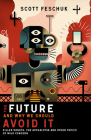 The Future and Why We Should Avoid It: Killer Robots, the Apocalypse and Other Topics of Mild Concern Cover Image