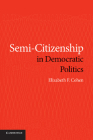 Semi-Citizenship in Democratic Politics By Elizabeth F. Cohen Cover Image