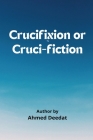 Crucifixion or Cruci-Fiction By Ahmed Deedat Cover Image