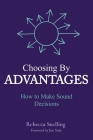 Choosing By Advantages: How to Make Sound Decisions By Rebecca Snelling Cover Image