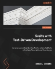 Svelte with Test-Driven Development: Advance your skills and write effective automated tests with Vitest, Playwright, and Cucumber.js By Daniel Irvine Cover Image