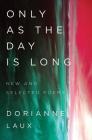 Only As the Day Is Long: New and Selected Poems By Dorianne Laux Cover Image