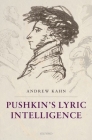 Pushkin's Lyric Intelligence By Andrew Kahn Cover Image