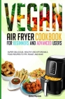 Vegan air fryer cookbook for beginners and advanced users: Super delicious, healthy, and affordable food Recipes to Fry, Roast, and Bake. By Gina Keren Cover Image