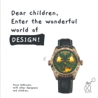 Dear Children, Enter the Wonderful World of Design By Priya Sathiyam Cover Image