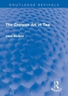 The Chinese Art of Tea (Routledge Revivals) By John Blofeld Cover Image