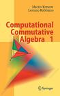 Computational Commutative Algebra 1 By Martin Kreuzer, Lorenzo Robbiano Cover Image