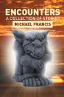 Encounters: A Collection of Stories By Michael Francis Cover Image