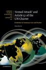 'Armed Attack' and Article 51 of the Un Charter: Evolutions in Customary Law and Practice (Cambridge Studies in International and Comparative Law #74) By Tom Ruys Cover Image