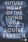 Future Home of the Living God: A Novel By Louise Erdrich Cover Image