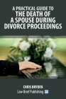 A Practical Guide to the Death of a Spouse During Divorce Proceedings Cover Image