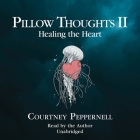 Pillow Thoughts II: Healing the Heart Cover Image