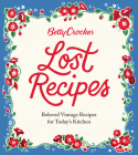 Betty Crocker Lost Recipes: Beloved Vintage Recipes for Today's Kitchen Cover Image