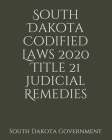 South Dakota Codified Laws 2020 Title 21 Judicial Remedies By Jason Lee (Editor), South Dakota Government Cover Image